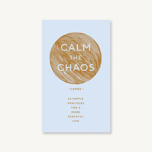 Calm the Chaos Cards: 65 Simple Practices For a More Peaceful Life